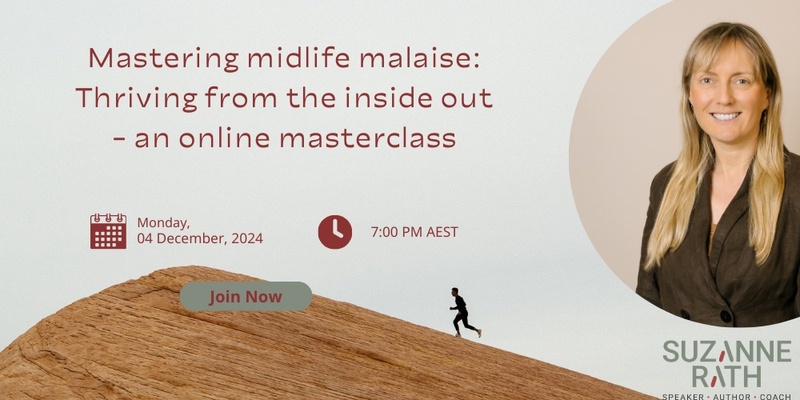 Mastering midlife malaise: Thriving from the inside out - an online masterclass