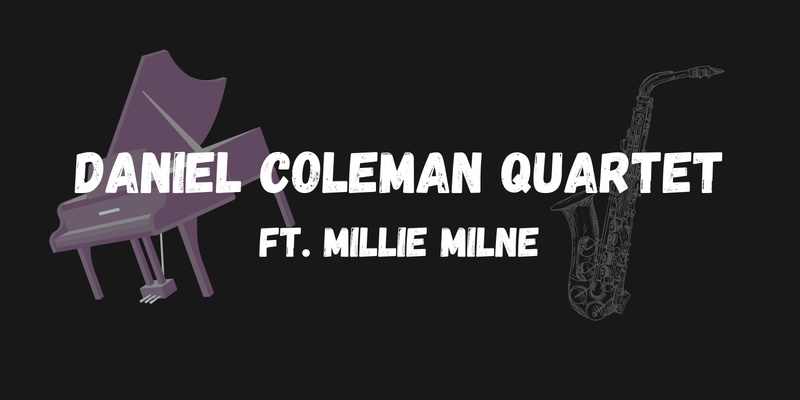 A night with the Daniel Coleman Quartet ft. Millie Milne