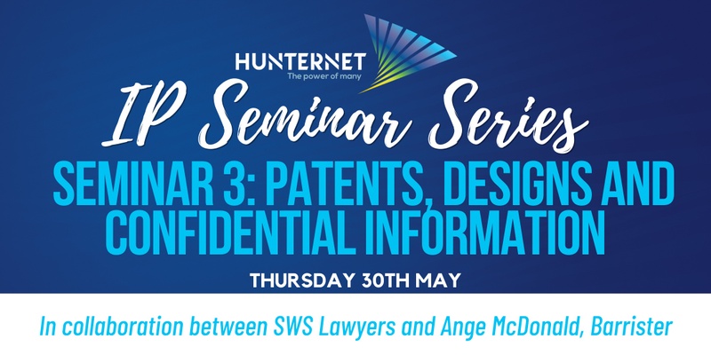IP Seminar Series – Seminar 3:  Patents, Designs and Confidential Information