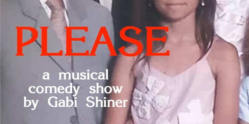 PLEASE: a Musical Comedy show by Gabi Shiner