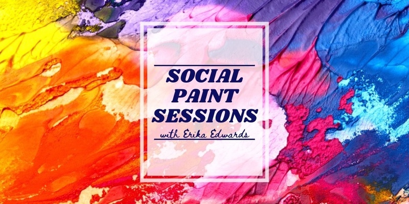 Social Paint Sessions with Erika Edwards