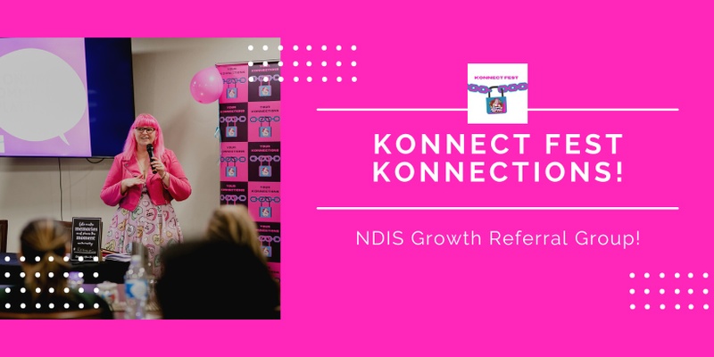 Konnect FEST Konnections – NDIS Growth Referral Group - Brisbane South