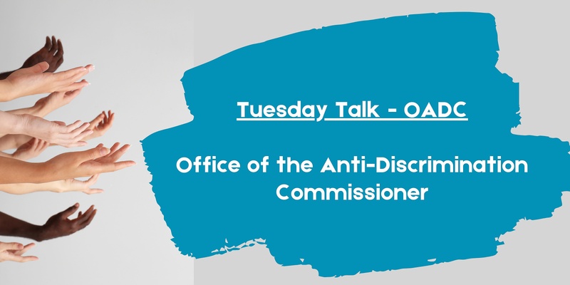 Tuesday Talk: OADC Office of the Anti-Discrimination Commissioner 