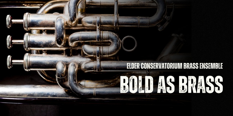 Bold as Brass - Elder Conservatorium Brass Ensemble Concert