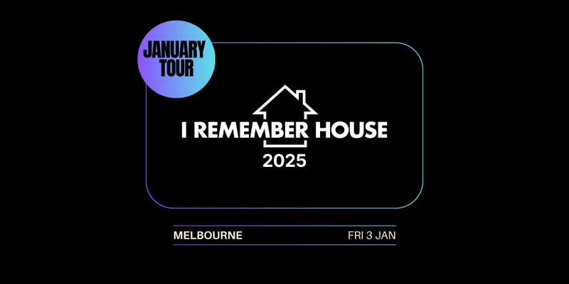 I Remember House: MELBOURNE [Fri 3 Jan]