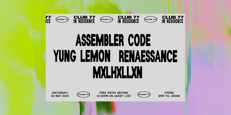 Club 77 In Residence: Assembler Code, Yung Lemon, Renaessance, Mxlhxllxnd