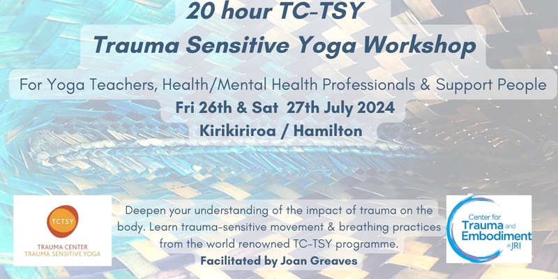 Trauma Sensitive Yoga 20 hour Workshop Kirikiriroa Hamilton (In person) Friday 26th July & Sat 27th July  2024 
