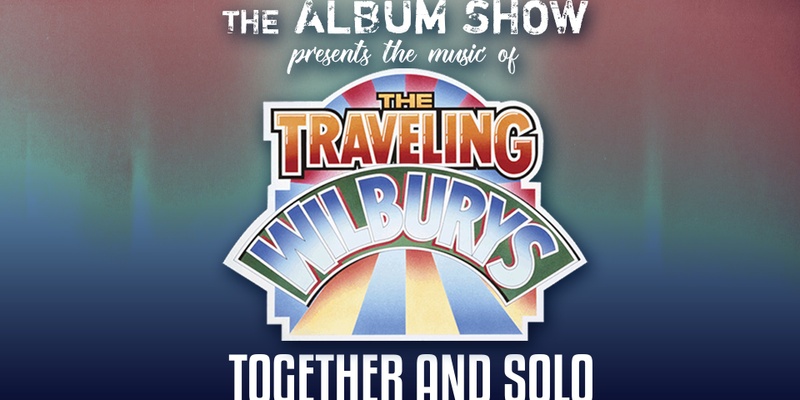 The Album Show Presents: The Travelling Wilburys