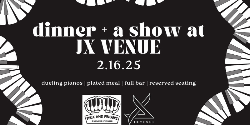 Dinner + a Show - Dueling Pianos at JX Venue! 