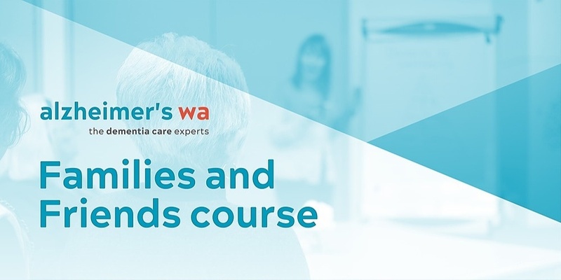 Family Members and Friends Course - 19/07/2024 (Alzheimer's WA)