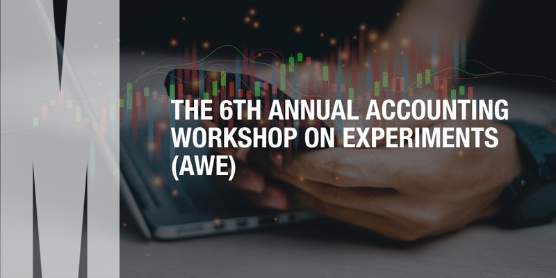 The 6th annual Accounting Workshop on experiments (AWE) 