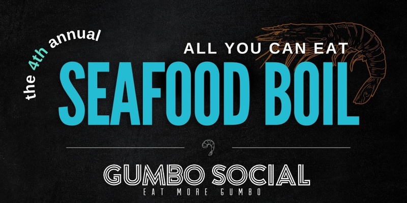 Gumbo Social Presents the 4th Annual All-You-Can-Eat Seafood Boil and Birthday Bash