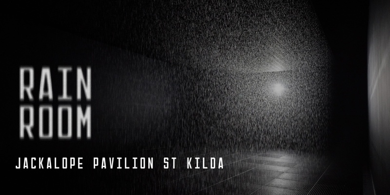Rain Room at Jackalope Pavilion, St Kilda | General Admission | February