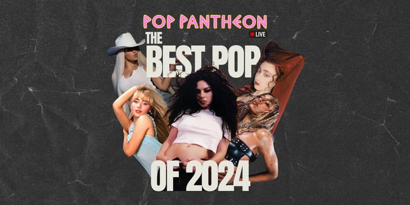 Pop Pantheon LIVE: The Best Pop of 2024