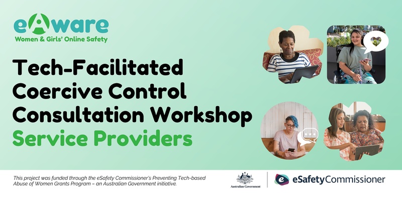 Tech-facilitated Coercive Control Consultation Workshop - For Service Providers 