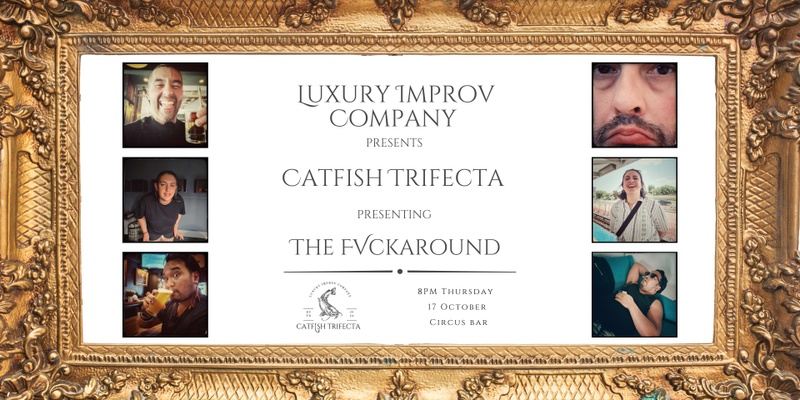 Luxury Improv Company presents Catfish Trifecta presenting The Fvckaround