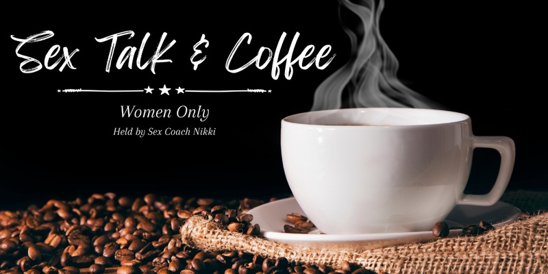 Women Only ~ Sex Talk & Coffee