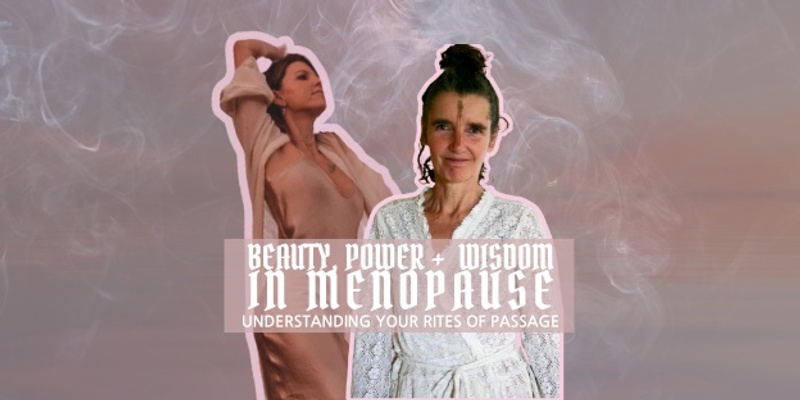 Beauty, Power and Wisdom in Menopause