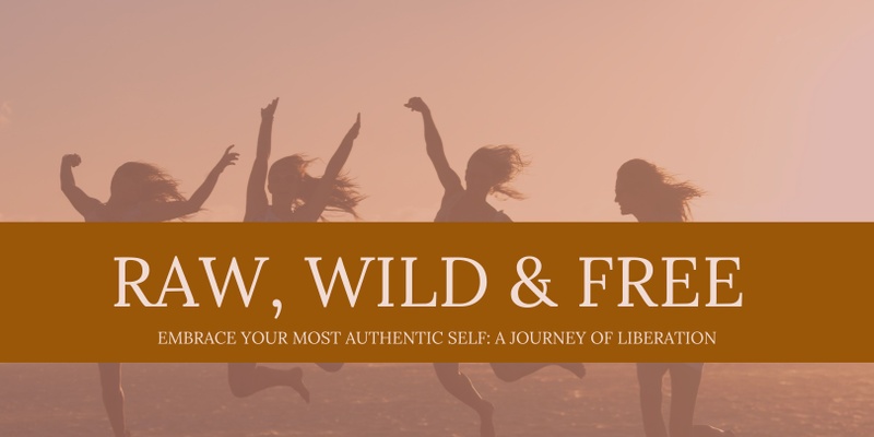 Embrace your Raw, Wild & Free Spirit - A 3 Day Womens Healing Retreat