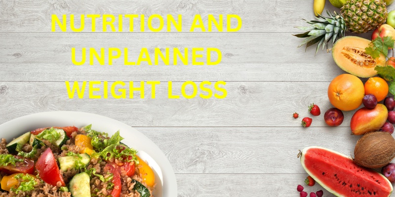 Nutrition and Unplanned Weight Loss