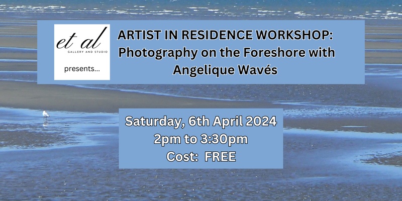 Artist in Residence Workshop: Photography on the Foreshore with Angelique Wavés