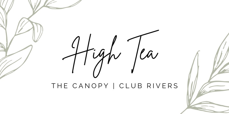 Women's High Tea | The Canopy - Club Rivers