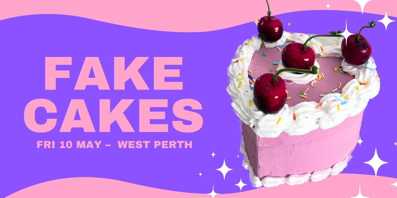 Fake Cakes - May 10