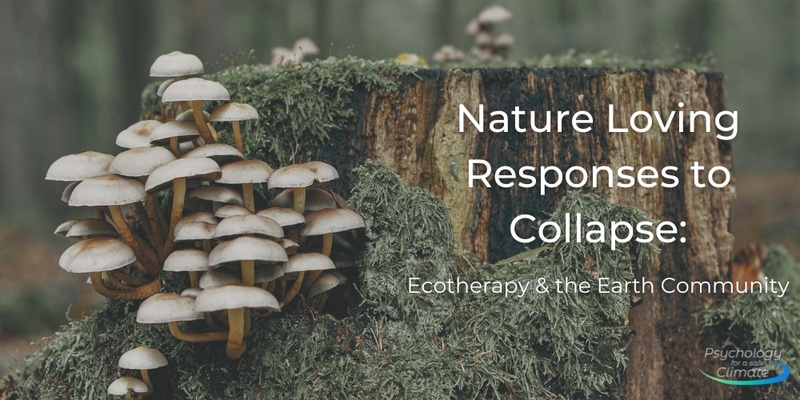 Nature Loving Responses to Collapse - Ecotherapy & the Earth Community
