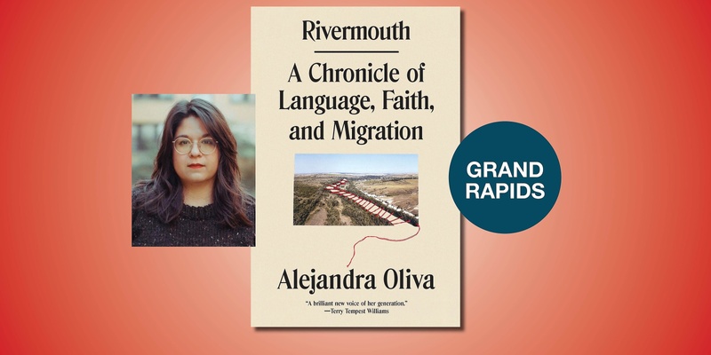 Rivermouth: A Chronicle of Language, Faith, and Migration with Alejandra Oliva