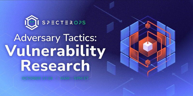 Adversary Tactics: Vulnerability Research for Operators - October 2023 (Virtual; US Time)