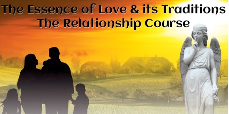The Essence of Love & its Traditions The Relationship Course (#904@INT) - Online!