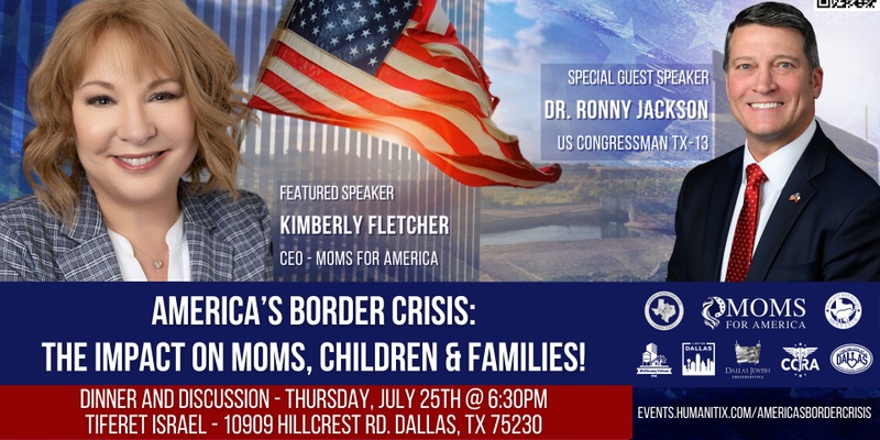 America's Border Crisis: The Impact on Moms, Children & Families! A Dinner & Discussion with Moms for America CEO Kimberly Fletcher and Congressman Ronny Jackson! 