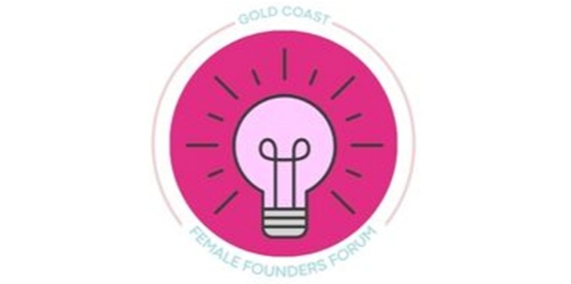 February 2025 Gold Coast Female Founders Forum ~ for Innovative Entrepreneurial Women - TOPIC:  LEGALS YOU NEED TO KNOW  