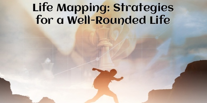 Life Mapping: Strategies for a Well-Rounded Life - Self Discovery Series - Level 1 (#219@AWK) - Online!