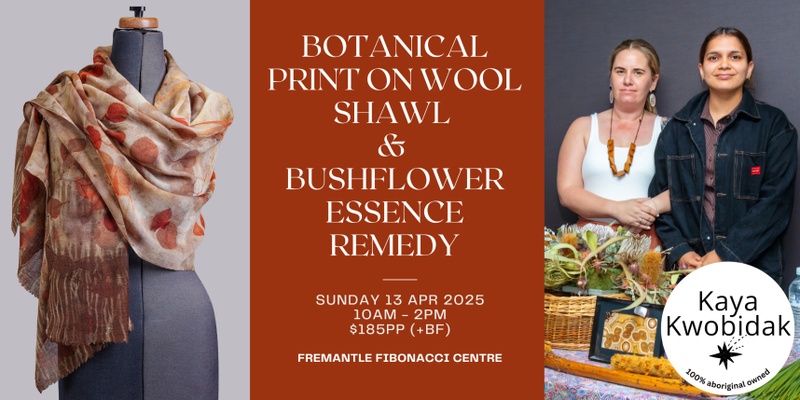 Botanical Print on Wool Shawl & Bushflower Essence Remedy Workshop