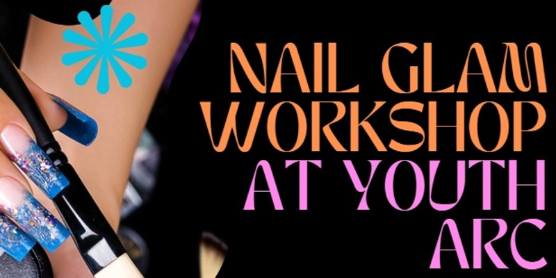 Nail Glam workshop at Youth ARC - 12-25 ONLY