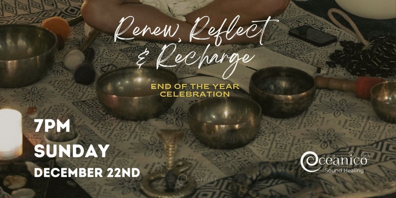 DECEMBER End of The Year Celebration ⋆  Renew, Reflect, Recharge  ⋆  Sound Healing, Connection & Transformation