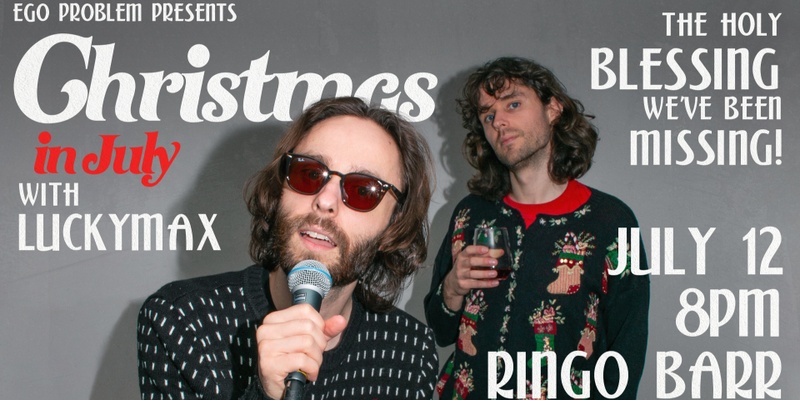 Ego Problem presents Christmas in July w/Lucky Max @ Ringo Barr