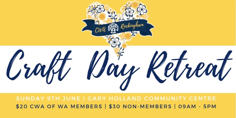CWA Rockingham - Craft for a Cause - Day Retreat - June
