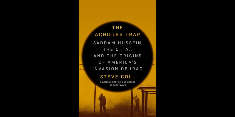 "The Achilles Trap: Saddam Hussein, the C.I.A., and the Origins of America's Invasion of Iraq" - A Book Talk