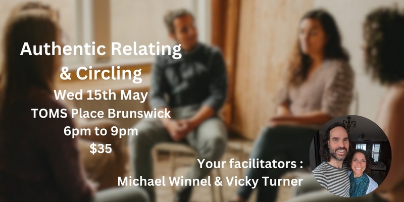 Circling & Authentic Relating with Michael Winnel & Vicky Turner in Brunswick, Melbourne - Wednesday 15th May 6pm to 9pm