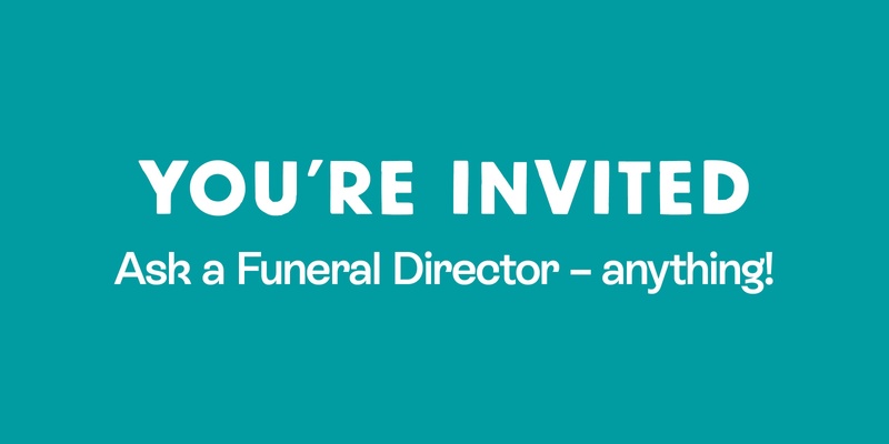 Ask a funeral director - anything!