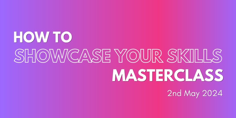 How To Showcase Your Skills Masterclass - Next Gen Awards 2024