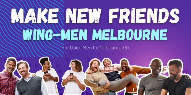 Make New Friends In Melbourne | For Good Men 18+