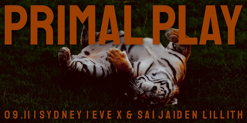 SYDNEY Primal Play w/ Eve X & Sai Jaiden Lillith