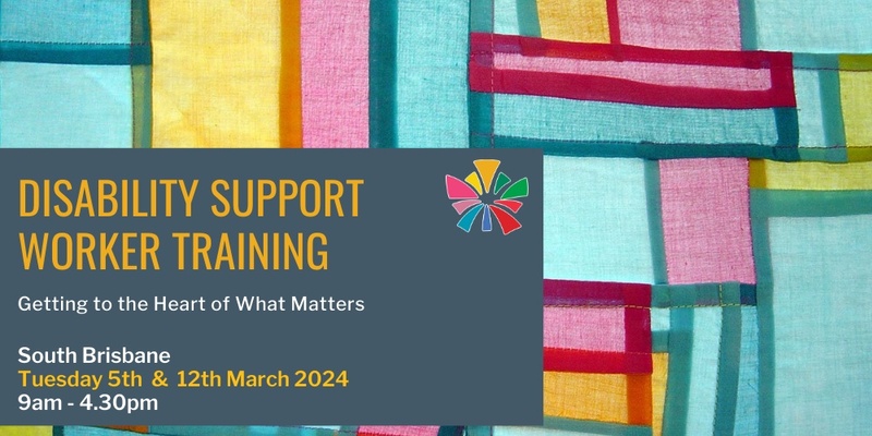 Getting to the Heart of What Matters - Disability Support Worker Training