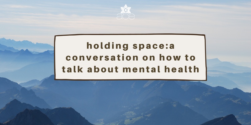 Holding Space: A conversation on how to talk about mental health