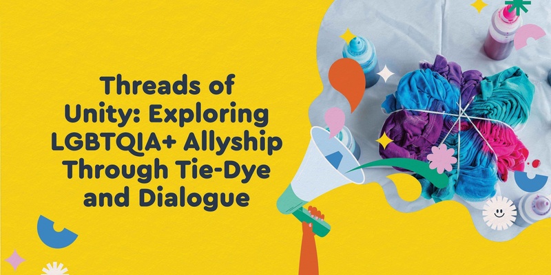 Threads of Unity: Exploring LGBTQIA+ Allyship Through Tie-Dye and Dialogue