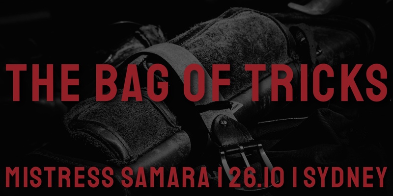 SYDNEY The Bag of Tricks w/ Mistress Samara