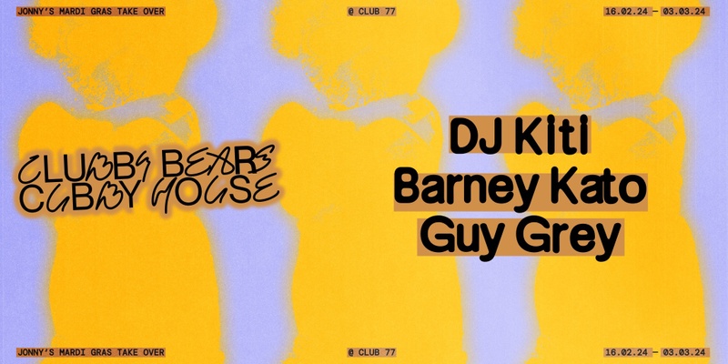 Clubby Bears Cubby House w/ DJ Kiti, Barney Kato & Guy Grey